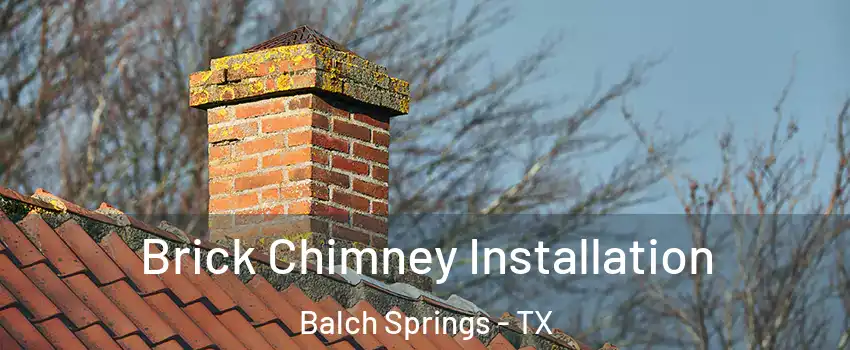  Brick Chimney Installation Balch Springs - TX