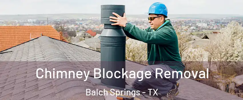  Chimney Blockage Removal Balch Springs - TX
