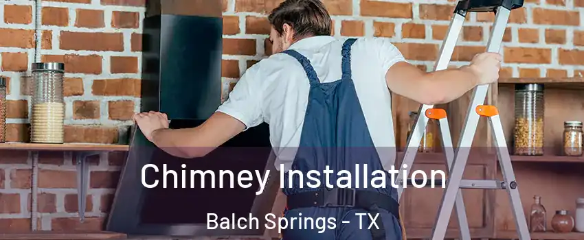  Chimney Installation Balch Springs - TX