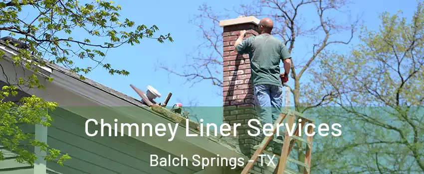  Chimney Liner Services Balch Springs - TX