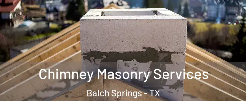  Chimney Masonry Services Balch Springs - TX
