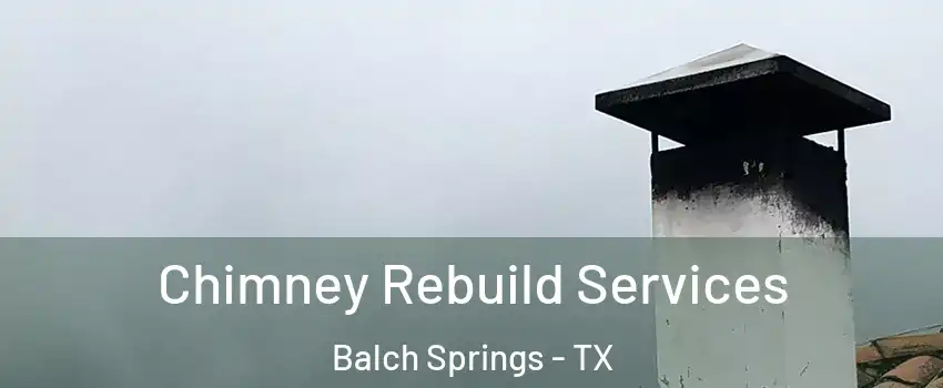  Chimney Rebuild Services Balch Springs - TX