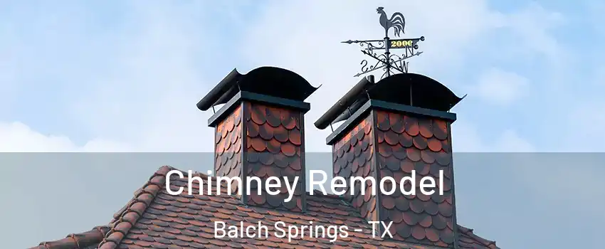  Chimney Remodel Balch Springs - TX