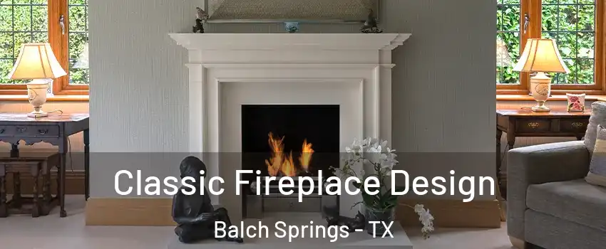  Classic Fireplace Design Balch Springs - TX