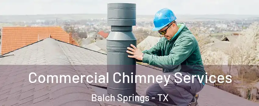  Commercial Chimney Services Balch Springs - TX