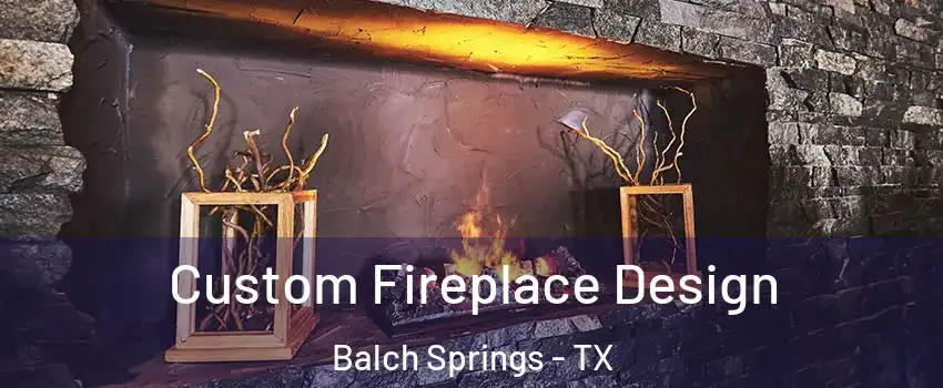  Custom Fireplace Design Balch Springs - TX