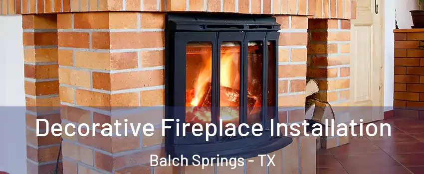  Decorative Fireplace Installation Balch Springs - TX