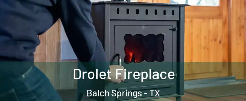 Drolet Fireplace Balch Springs - TX