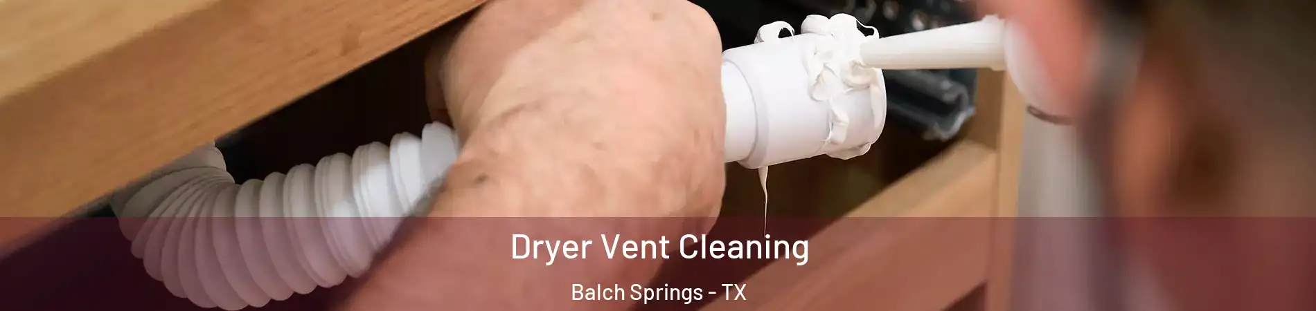  Dryer Vent Cleaning Balch Springs - TX