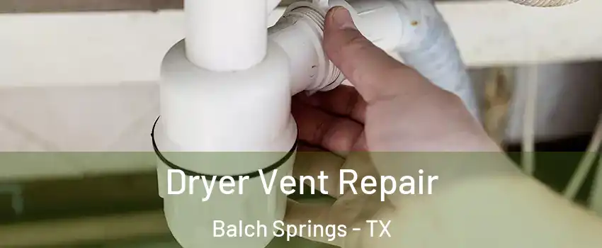  Dryer Vent Repair Balch Springs - TX