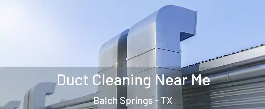  Duct Cleaning Near Me Balch Springs - TX