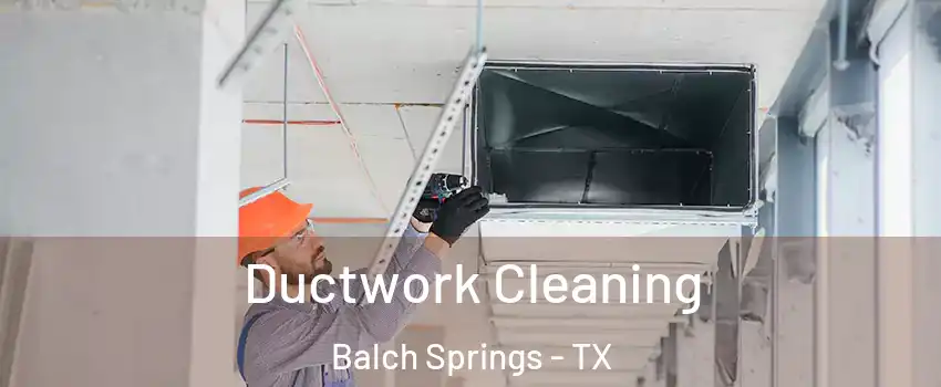  Ductwork Cleaning Balch Springs - TX