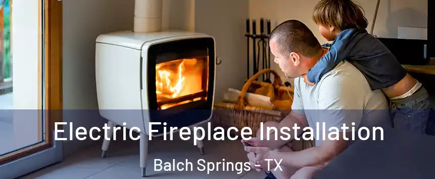  Electric Fireplace Installation Balch Springs - TX