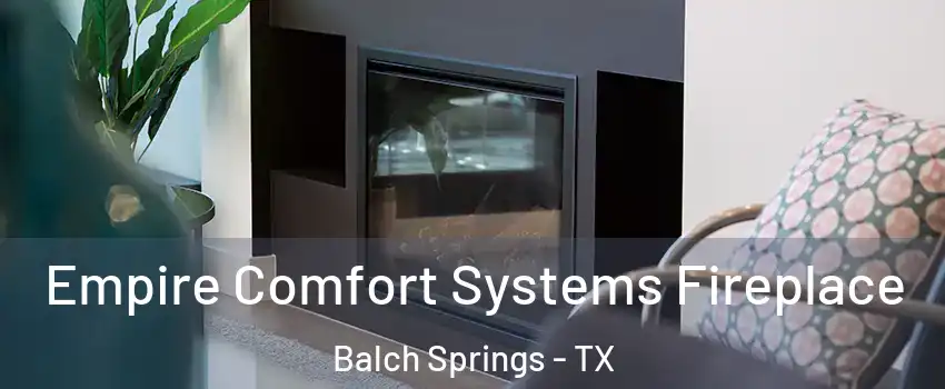  Empire Comfort Systems Fireplace Balch Springs - TX