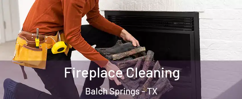  Fireplace Cleaning Balch Springs - TX