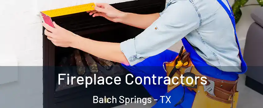  Fireplace Contractors Balch Springs - TX
