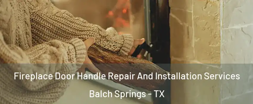  Fireplace Door Handle Repair And Installation Services Balch Springs - TX