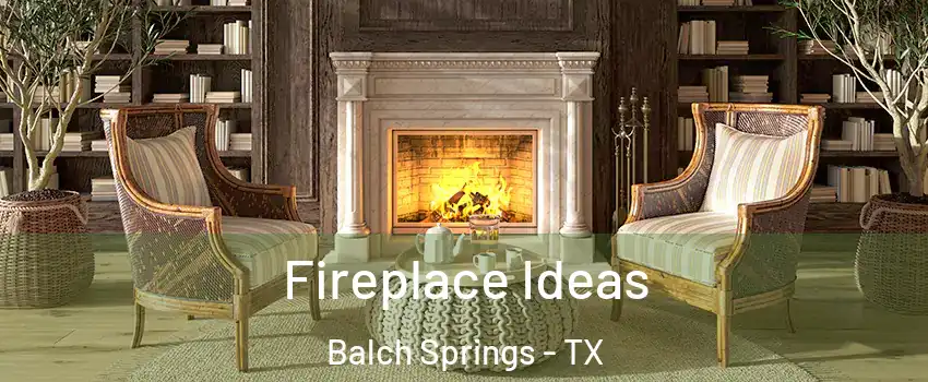 Fireplace Ideas Balch Springs - TX