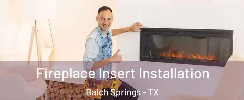  Fireplace Insert Installation Balch Springs - TX