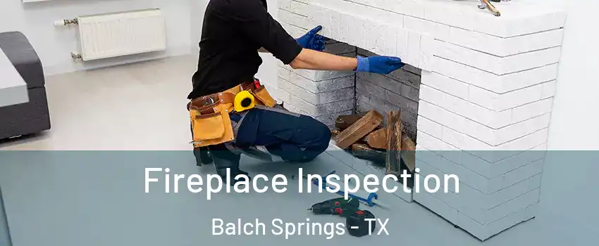  Fireplace Inspection Balch Springs - TX