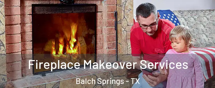  Fireplace Makeover Services Balch Springs - TX