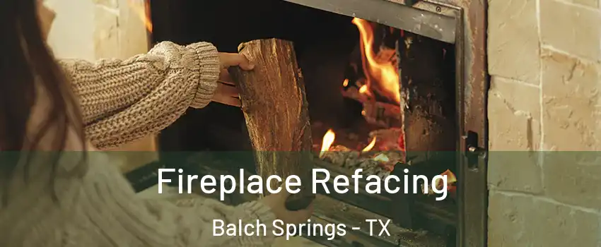  Fireplace Refacing Balch Springs - TX