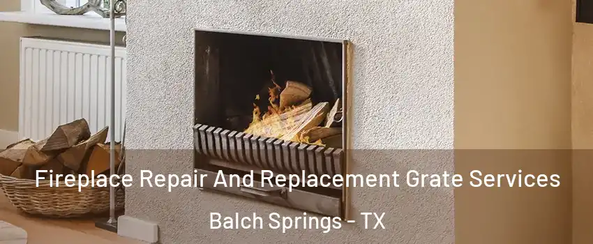  Fireplace Repair And Replacement Grate Services Balch Springs - TX