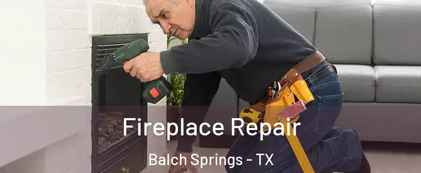  Fireplace Repair Balch Springs - TX