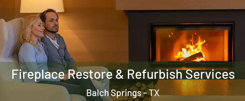 Fireplace Restore & Refurbish Services Balch Springs - TX