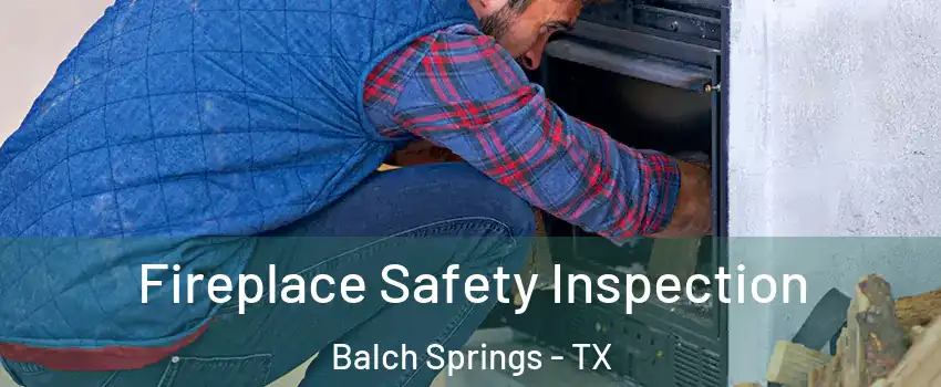  Fireplace Safety Inspection Balch Springs - TX