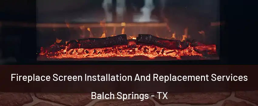  Fireplace Screen Installation And Replacement Services Balch Springs - TX