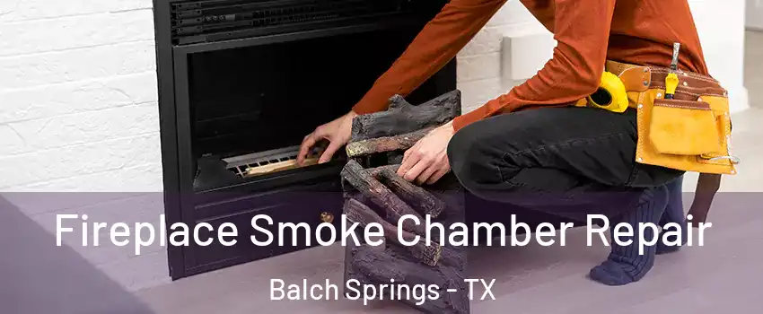  Fireplace Smoke Chamber Repair Balch Springs - TX