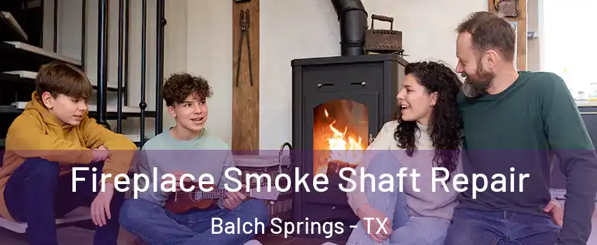  Fireplace Smoke Shaft Repair Balch Springs - TX
