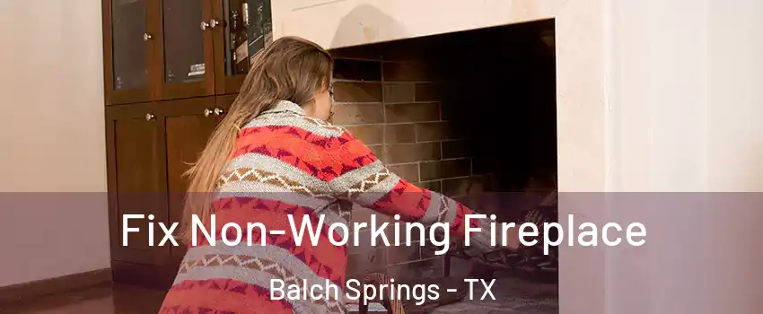  Fix Non-Working Fireplace Balch Springs - TX