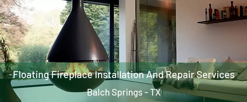  Floating Fireplace Installation And Repair Services Balch Springs - TX