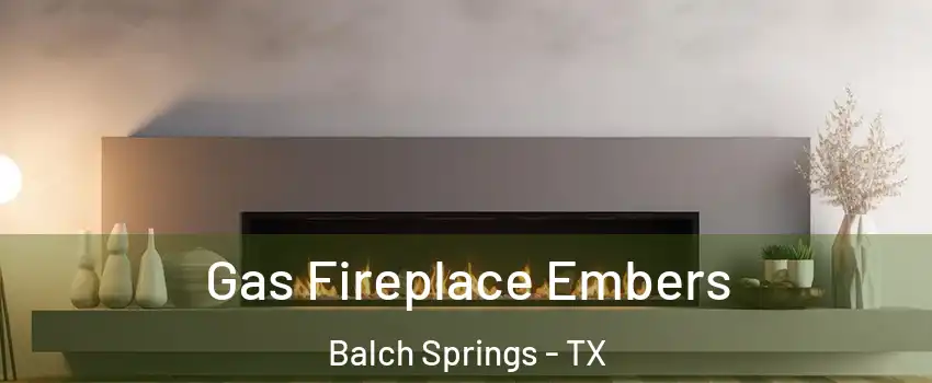  Gas Fireplace Embers Balch Springs - TX