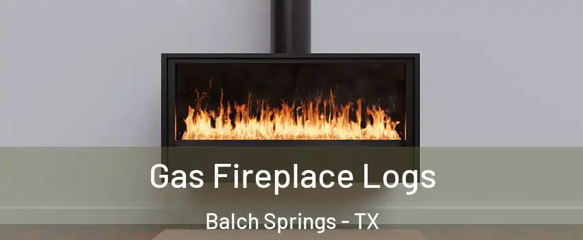  Gas Fireplace Logs Balch Springs - TX