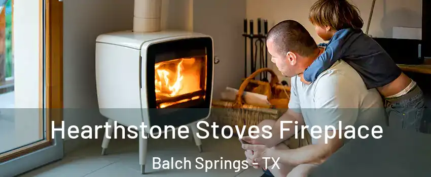  Hearthstone Stoves Fireplace Balch Springs - TX