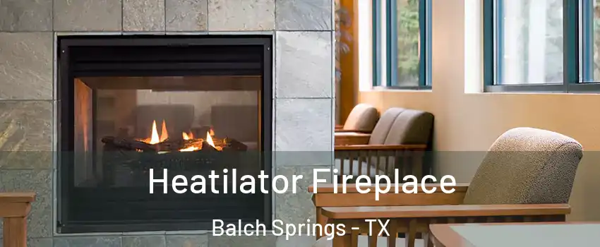  Heatilator Fireplace Balch Springs - TX