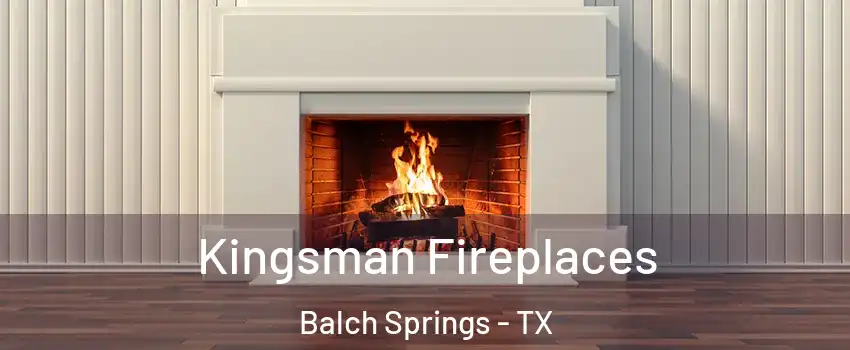  Kingsman Fireplaces Balch Springs - TX