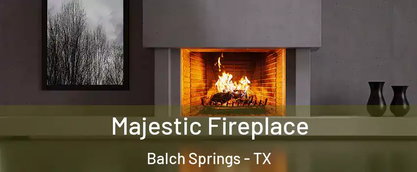  Majestic Fireplace Balch Springs - TX