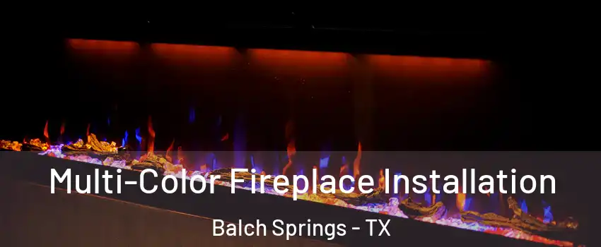  Multi-Color Fireplace Installation Balch Springs - TX