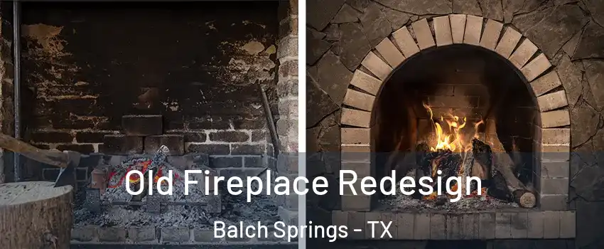  Old Fireplace Redesign Balch Springs - TX