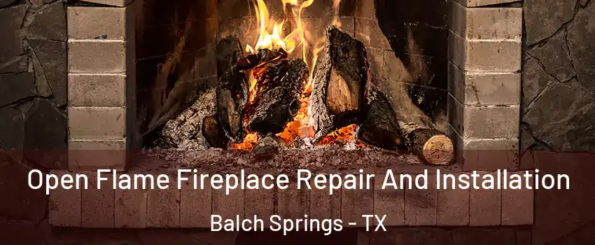  Open Flame Fireplace Repair And Installation Balch Springs - TX