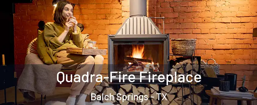  Quadra-Fire Fireplace Balch Springs - TX