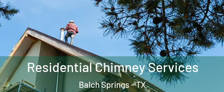  Residential Chimney Services Balch Springs - TX