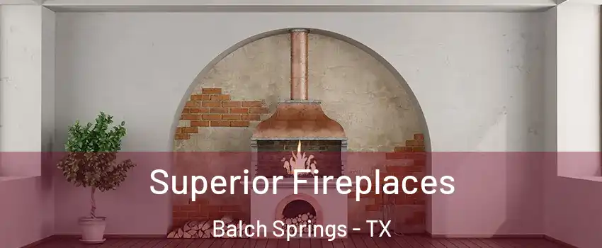  Superior Fireplaces Balch Springs - TX