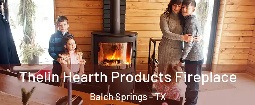  Thelin Hearth Products Fireplace Balch Springs - TX