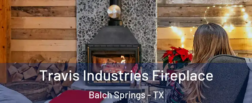  Travis Industries Fireplace Balch Springs - TX