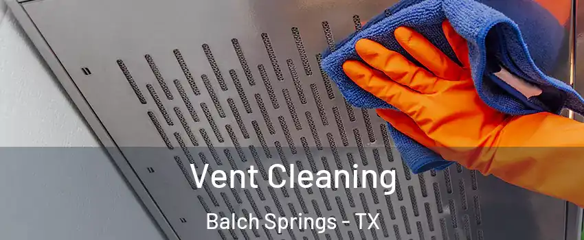  Vent Cleaning Balch Springs - TX